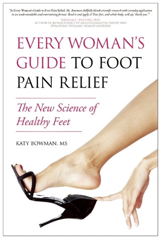Every Woman's Guide to Foot Pain Relief: The New Science of Healthy Feet